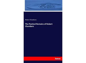 9783337777975 - The Poetical Remains of Robert Chambers - Robert Chambers Kartoniert (TB)