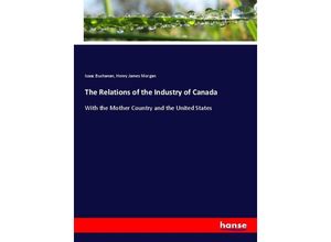 9783337782450 - The Relations of the Industry of Canada - Isaac Buchanan Henry James Morgan Kartoniert (TB)