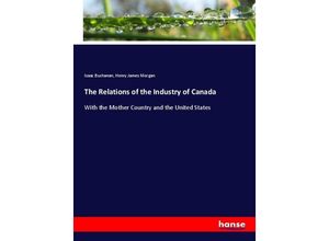 9783337782474 - The Relations of the Industry of Canada - Isaac Buchanan Henry James Morgan Kartoniert (TB)