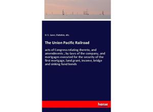 9783337784188 - The Union Pacific Railroad - Statutes etc U S Laws Kartoniert (TB)