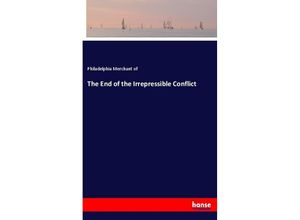 9783337784355 - The End of the Irrepressible Conflict - Philadelphia Merchant of Kartoniert (TB)