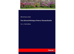 9783337786045 - The Life and Writings of Henry Thomas Buckle - Alfred Henry Huth Kartoniert (TB)