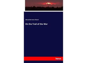 9783337786663 - On the Trail of the War - Alexander Innes Shand Kartoniert (TB)