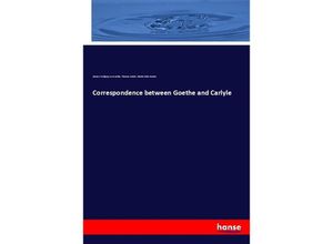 9783337794026 - Correspondence between Goethe and Carlyle - Johann Wolfgang von Goethe Thomas Carlyle Charles Eliot Norton Kartoniert (TB)