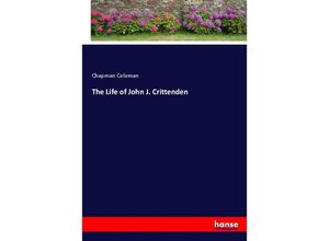 9783337795368 - The Life of John J Crittenden - Chapman Coleman Kartoniert (TB)