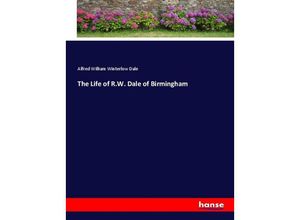 9783337795399 - The Life of RW Dale of Birmingham - Alfred William Winterlow Dale Kartoniert (TB)