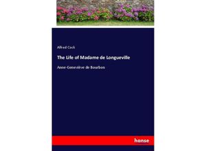 9783337800079 - The Life of Madame de Longueville - Alfred Cock Kartoniert (TB)