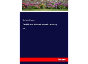 9783337802899 - The Life and Work of Susan B Anthony - Ida Husted Harper Kartoniert (TB)