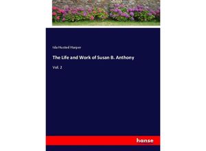 9783337802905 - The Life and Work of Susan B Anthony - Ida Husted Harper Kartoniert (TB)