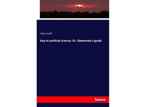 9783337806873 - Key to political science  Or Statesmans guide - John Senff Kartoniert (TB)