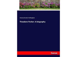 9783337808389 - Theodore Parker A biography - Octavius Brooks Frothingham Kartoniert (TB)