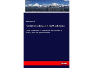 9783337808631 - The membrana tympani in health and disease - Adam Politzer Kartoniert (TB)