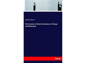 9783337812409 - The Duration of School Attendance in Chicago and Milwaukee - Daniel Folkmar Kartoniert (TB)