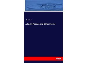 9783337813314 - A Fools Passion and Other Poems - B E J C Kartoniert (TB)