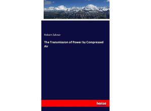 9783337814243 - The Transmission of Power by Compressed Air - Robert Zahner Kartoniert (TB)