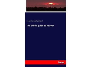 9783337820183 - The childs guide to heaven - Edward Payson Hammond Kartoniert (TB)