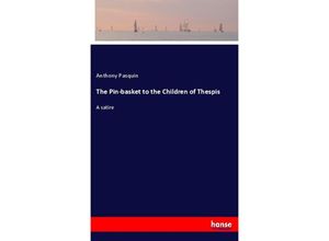 9783337820343 - The Pin-basket to the Children of Thespis - Anthony Pasquin Kartoniert (TB)