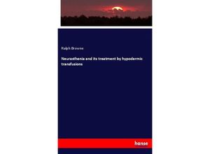 9783337822729 - Neurasthenia and its treatment by hypodermic transfusions - Ralph Browne Kartoniert (TB)