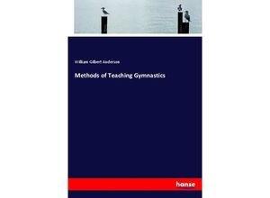 9783337825430 - Methods of Teaching Gymnastics - William Gilbert Anderson Kartoniert (TB)