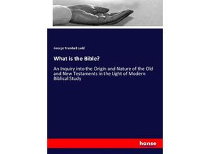 9783337827311 - What is the Bible? - George Trumbull Ladd Kartoniert (TB)