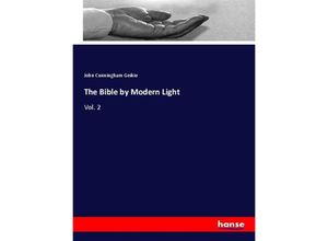 9783337827342 - The Bible by Modern Light - John Cunningham Geikie Kartoniert (TB)