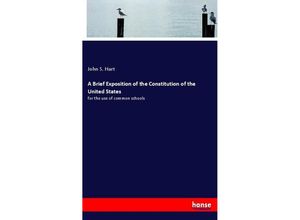 9783337835071 - A Brief Exposition of the Constitution of the United States - John S Hart Kartoniert (TB)