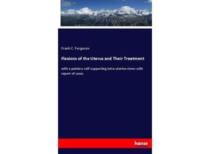 9783337840501 - Flexions of the Uterus and Their Treatment - Frank C Ferguson Kartoniert (TB)