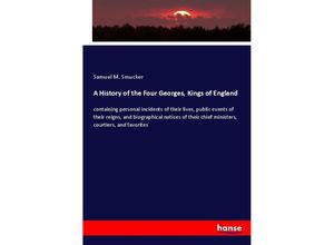 9783337843410 - A History of the Four Georges Kings of England - Samuel M Smucker Kartoniert (TB)