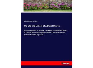 9783337844790 - The Life and Letters of Admiral Dewey - Adelbert M Dewey Kartoniert (TB)