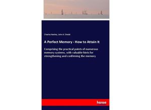 9783337846978 - A Perfect Memory - How to Attain It - Charles Hartley John A Shedd Kartoniert (TB)