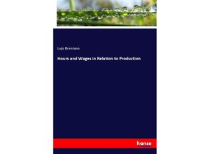 9783337848033 - Hours and Wages in Relation to Production - Lujo Brentano Kartoniert (TB)