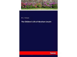 9783337849214 - The Childrens Life of Abraham Lincoln - M L Putnam Kartoniert (TB)