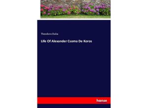 9783337849702 - Life Of Alexander Csoma De Koros - Theodore Duka Kartoniert (TB)