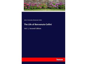 9783337849818 - The Life of Benvenuto Cellini - John A Symonds Benvenuto Cellini Kartoniert (TB)