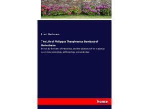 9783337849856 - The Life of Philippus Theophrastus Bombast of Hohenheim - Franz Hartmann Kartoniert (TB)