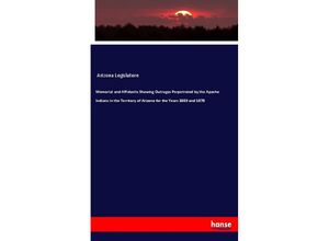 9783337857424 - Memorial and Affidavits Showing Outrages Perpetrated by the Apache Indians in the Territory of Arizona for the Years 1869 and 1870 - Arizona Legislature Kartoniert (TB)