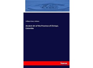 9783337860080 - Ancient Art of the Province of Chiriqui Colombia - William Henry Holmes Kartoniert (TB)
