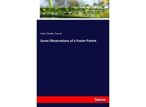 9783337860325 - Some Observations of a Foster Parent - John Charles Tarver Kartoniert (TB) 9783337860325 - Some Observations of a Foster Parent - John Charles Tarver Kartoniert (TB)