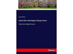 9783337862435 - Social Life in the Reign of Queen Anne - John Ashton Kartoniert (TB)