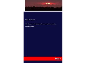 9783337864354 - A New Essay on the Constitutional Power of Great-Britain over the Colonies in America - John Dickinson Kartoniert (TB)