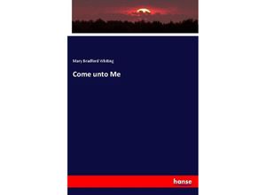 9783337868413 - Come unto Me - Mary Bradford Whiting Kartoniert (TB)