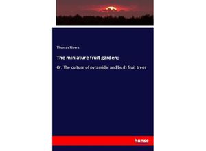 9783337868734 - The miniature fruit garden  - Thomas Rivers Kartoniert (TB)