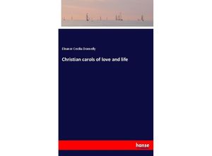 9783337873028 - Christian carols of love and life - Eleanor Cecilia Donnelly Kartoniert (TB)