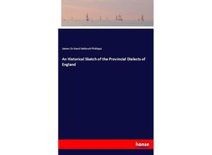 9783337874278 - An Historical Sketch of the Provincial Dialects of England - James Orchard Halliwell-Phillipps Kartoniert (TB)