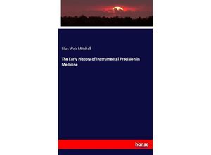 9783337876135 - The Early History of Instrumental Precision in Medicine - Silas Weir Mitchell Kartoniert (TB) 9783337876135 - The Early History of Instrumental Precision in Medicine - Silas Weir Mitchell Kartoniert (TB)
