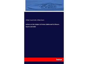 9783337876753 - Letters on the Subject of Union Addressed to Messrs Saurin and Jebb - William Cusack Smith William Saurin Kartoniert (TB)