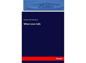 9783337877804 - When Love Calls - Stanley John Weyman Kartoniert (TB)