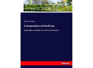 9783337879099 - A Compendium of Sheriff Law - Philip E Mather Kartoniert (TB)