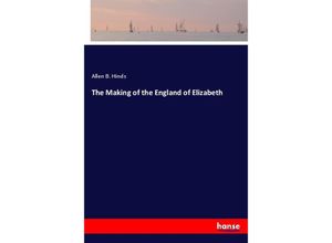 9783337882464 - The Making of the England of Elizabeth - Allen B Hinds Kartoniert (TB)