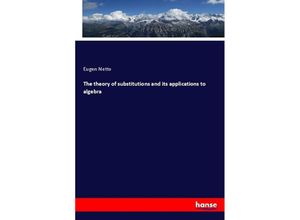 9783337884406 - The theory of substitutions and its applications to algebra - Eugen Netto Kartoniert (TB)